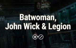 89 Batwoman, John Wick, and Legion