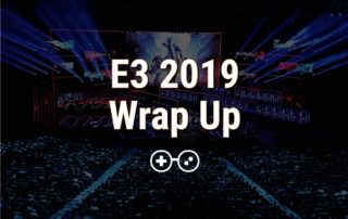 E3 Wrap Up
