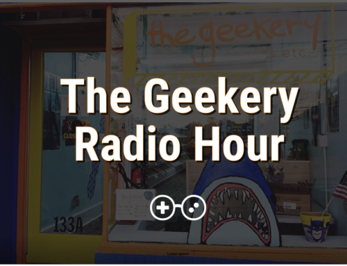 Episode 121 – The Geekery Radio Hour