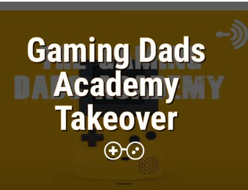 Episode 120 – Gaming Dads Academy Takeover